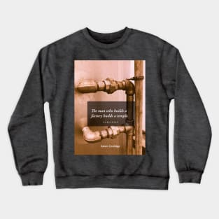 The Man Who Builds a Factory Builds a Temple Crewneck Sweatshirt